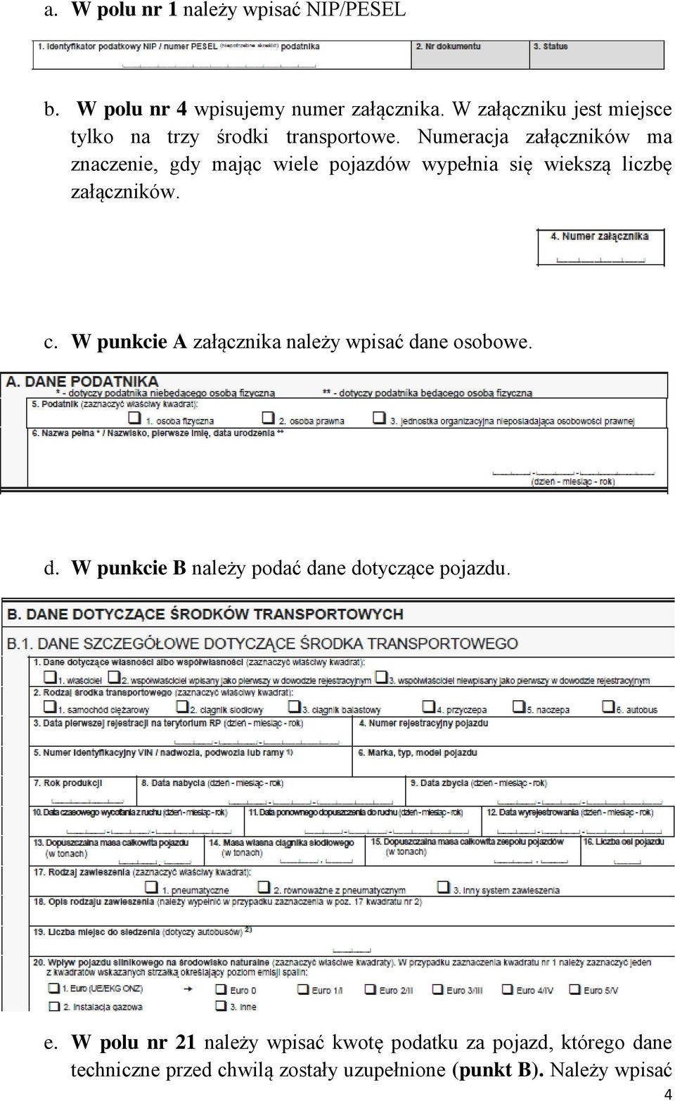 Numeracja załączników ma znaczenie, gdy mając wiele pojazdów wypełnia się wiekszą liczbę załączników. c.