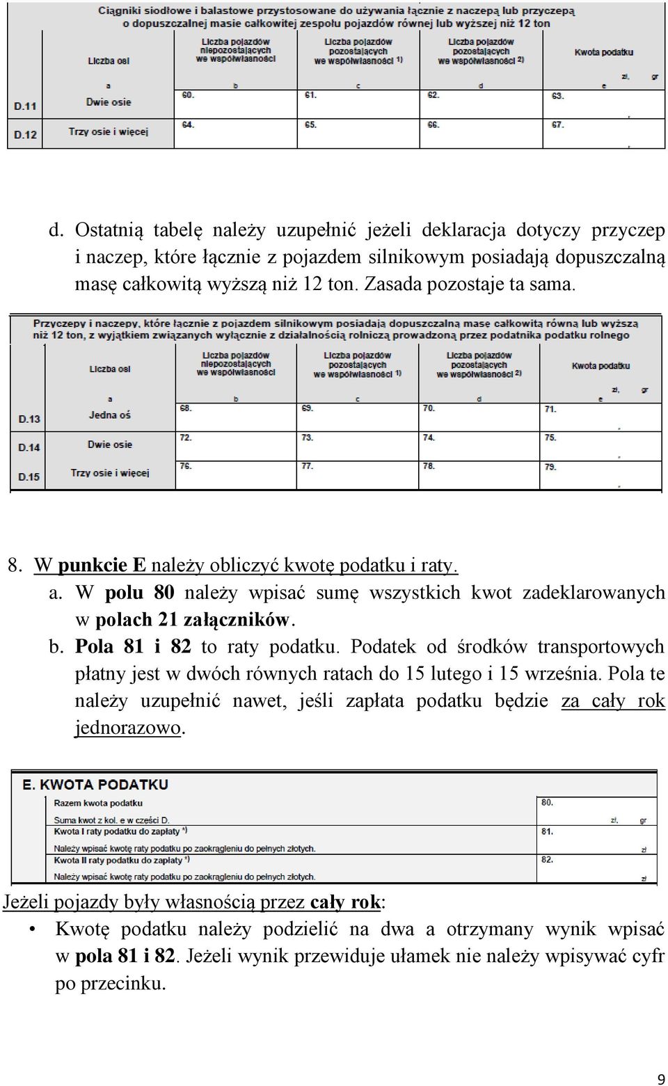 Pola 81 i 82 to raty podatku. Podatek od środków transportowych płatny jest w dwóch równych ratach do 15 lutego i 15 września.