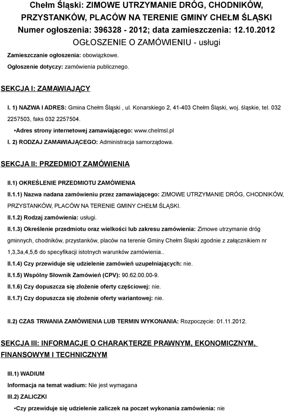 Konarskiego 2, 41-403 Chełm Śląski, woj. śląskie, tel. 032 2257503, faks 032 2257504. Adres strony internetowej zamawiającego: www.chelmsl.pl I. 2) RODZAJ ZAMAWIAJĄCEGO: Administracja samorządowa.