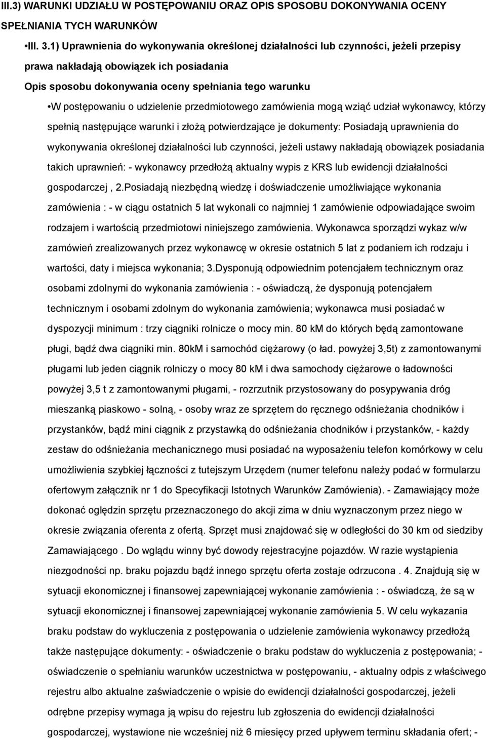 wykonawcy, którzy spełnią następujące warunki i złożą potwierdzające je dokumenty: Posiadają uprawnienia do wykonywania określonej działalności lub czynności, jeżeli ustawy nakładają obowiązek