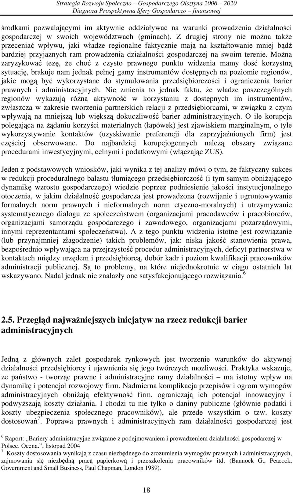 Można zaryzykować tezę, że choć z czysto prawnego punktu widzenia mamy dość korzystną sytuację, brakuje nam jednak pełnej gamy instrumentów dostępnych na poziomie regionów, jakie mogą być