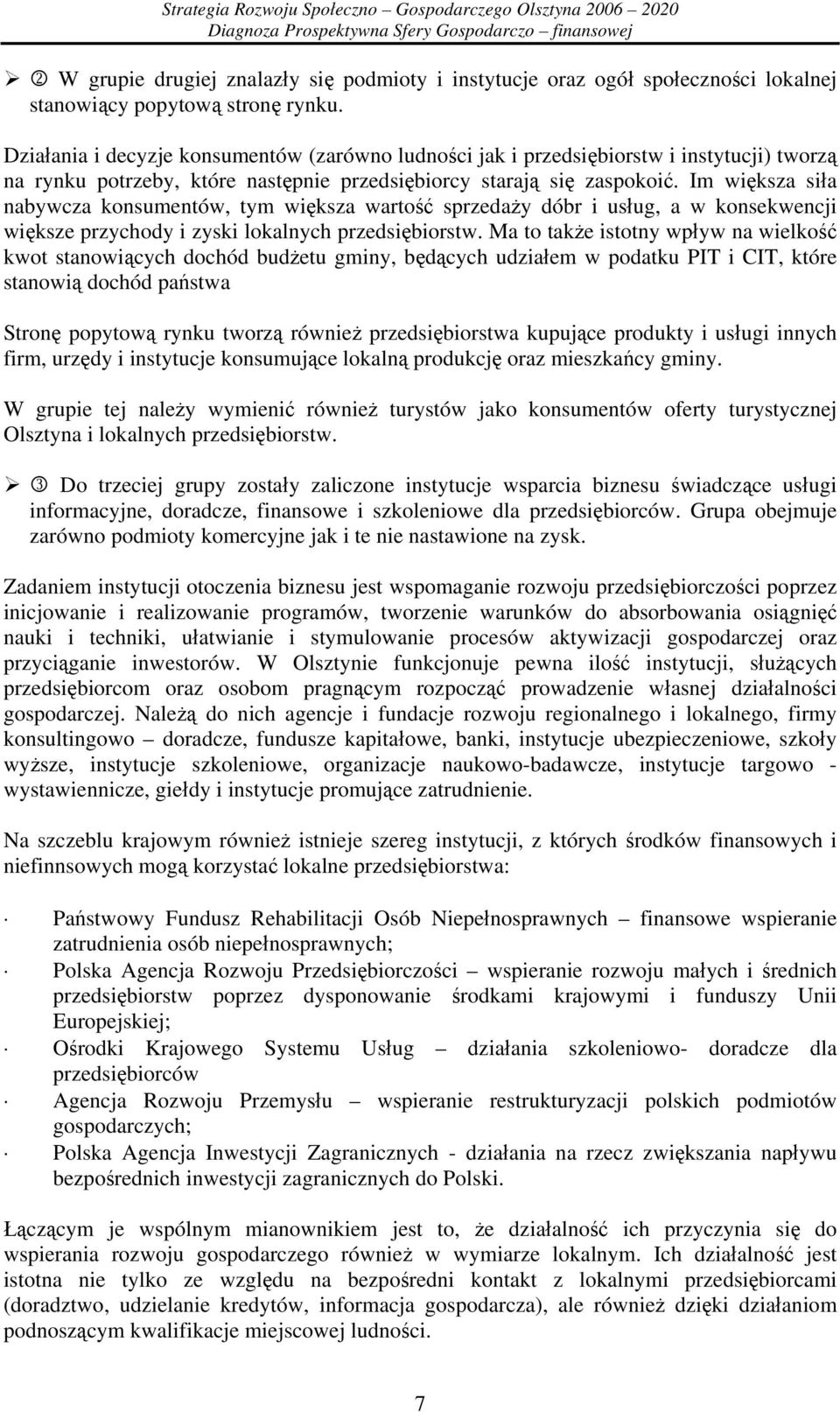 Im większa siła nabywcza konsumentów, tym większa wartość sprzedaży dóbr i usług, a w konsekwencji większe przychody i zyski lokalnych przedsiębiorstw.