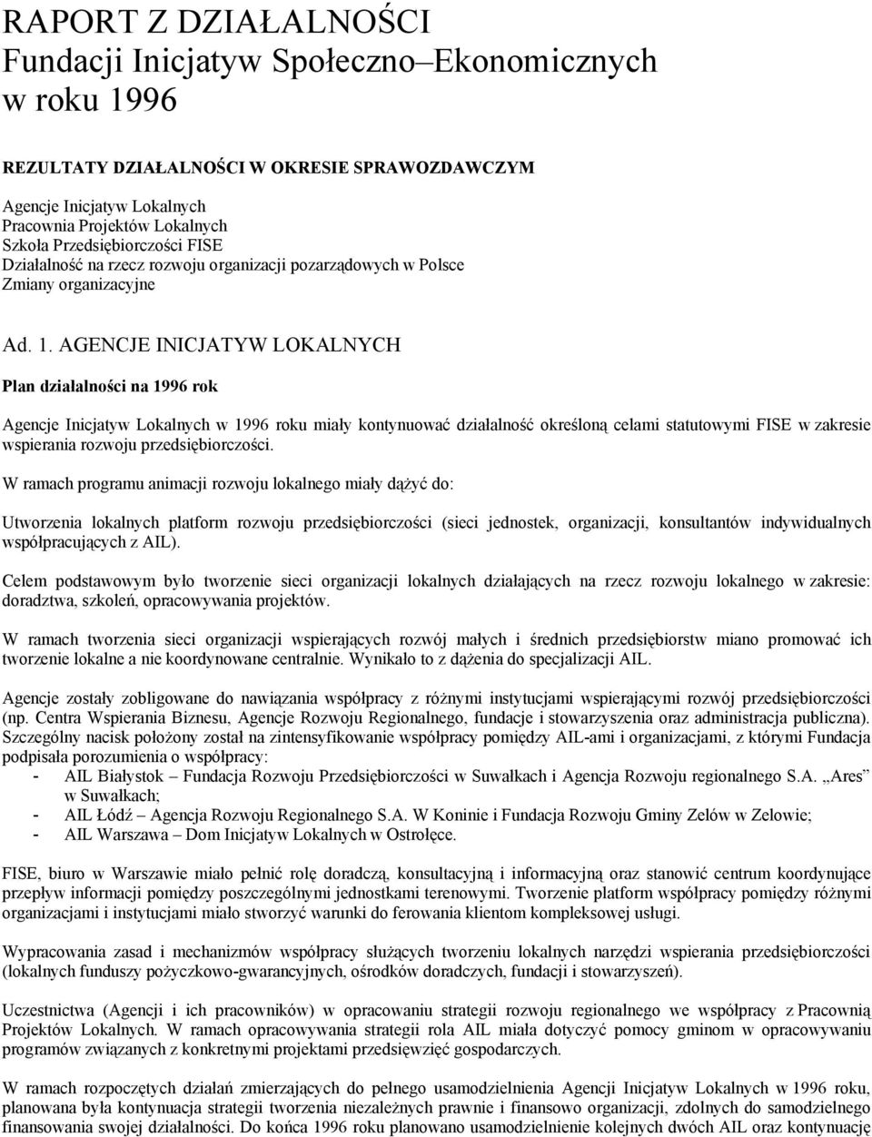 AGENCJE INICJATYW LOKALNYCH Plan działalności na 1996 rok Agencje Inicjatyw Lokalnych w 1996 roku miały kontynuować działalność określoną celami statutowymi FISE w zakresie wspierania rozwoju