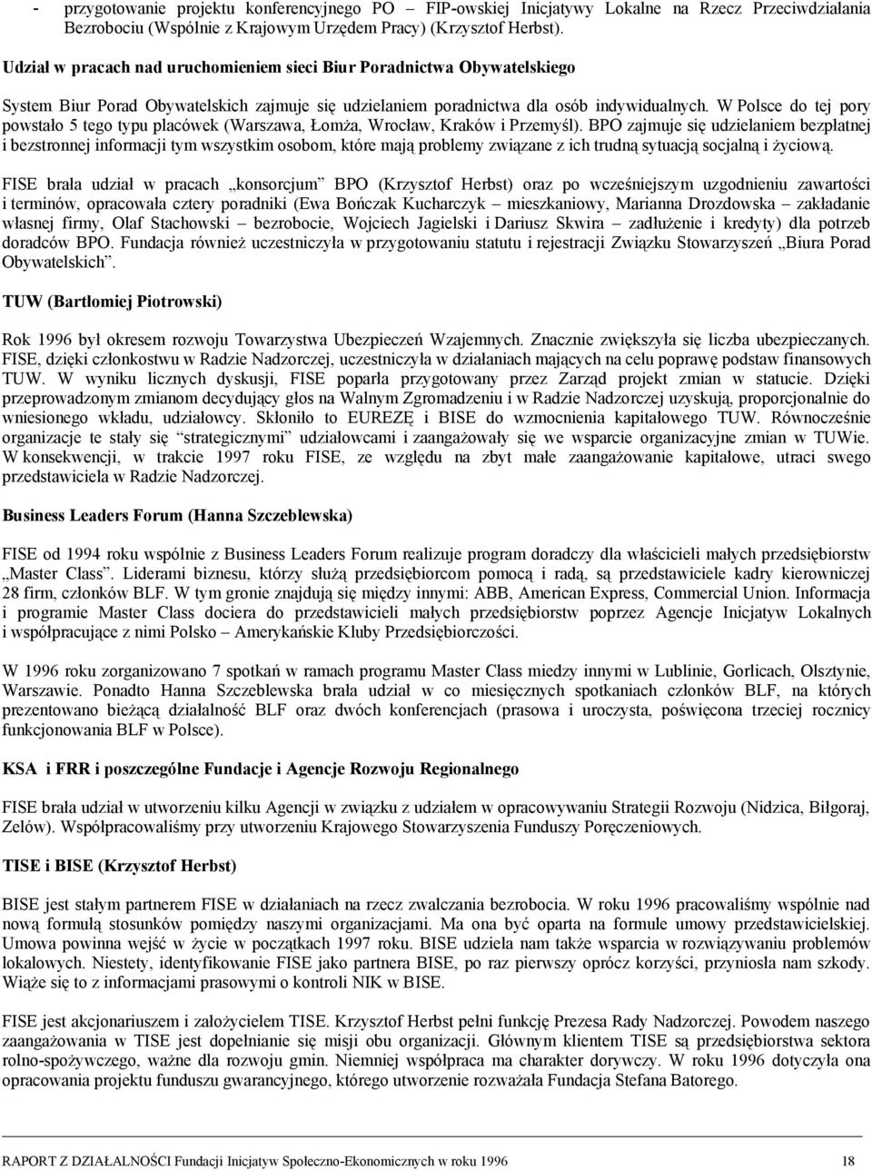 W Polsce do tej pory powstało 5 tego typu placówek (Warszawa, Łomża, Wrocław, Kraków i Przemyśl).