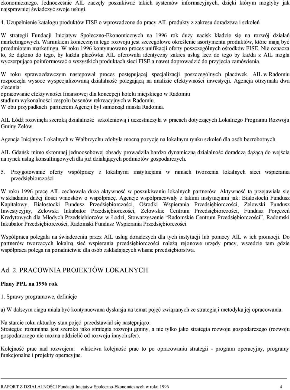 rozwój działań marketingowych. Warunkiem koniecznym tego rozwoju jest szczegółowe określenie asortymentu produktów, które mają być przedmiotem marketingu.