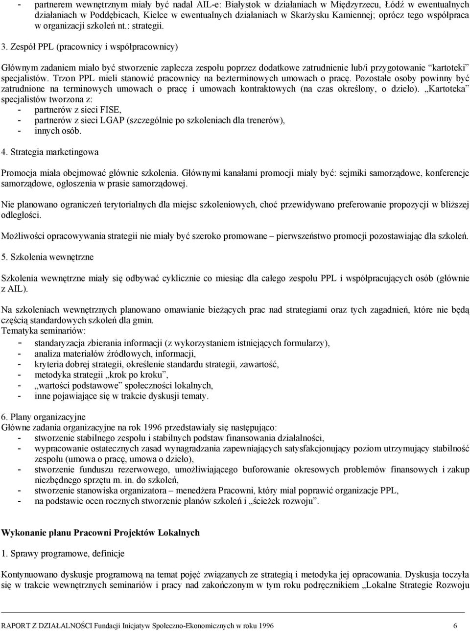 Zespół PPL (pracownicy i współpracownicy) Głównym zadaniem miało być stworzenie zaplecza zespołu poprzez dodatkowe zatrudnienie lub/i przygotowanie kartoteki specjalistów.