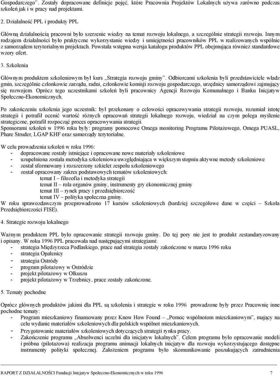 Innym rodzajem działalności było praktyczne wykorzystanie wiedzy i umiejętności pracowników PPL w realizowanych wspólnie z samorządem terytorialnym projektach.