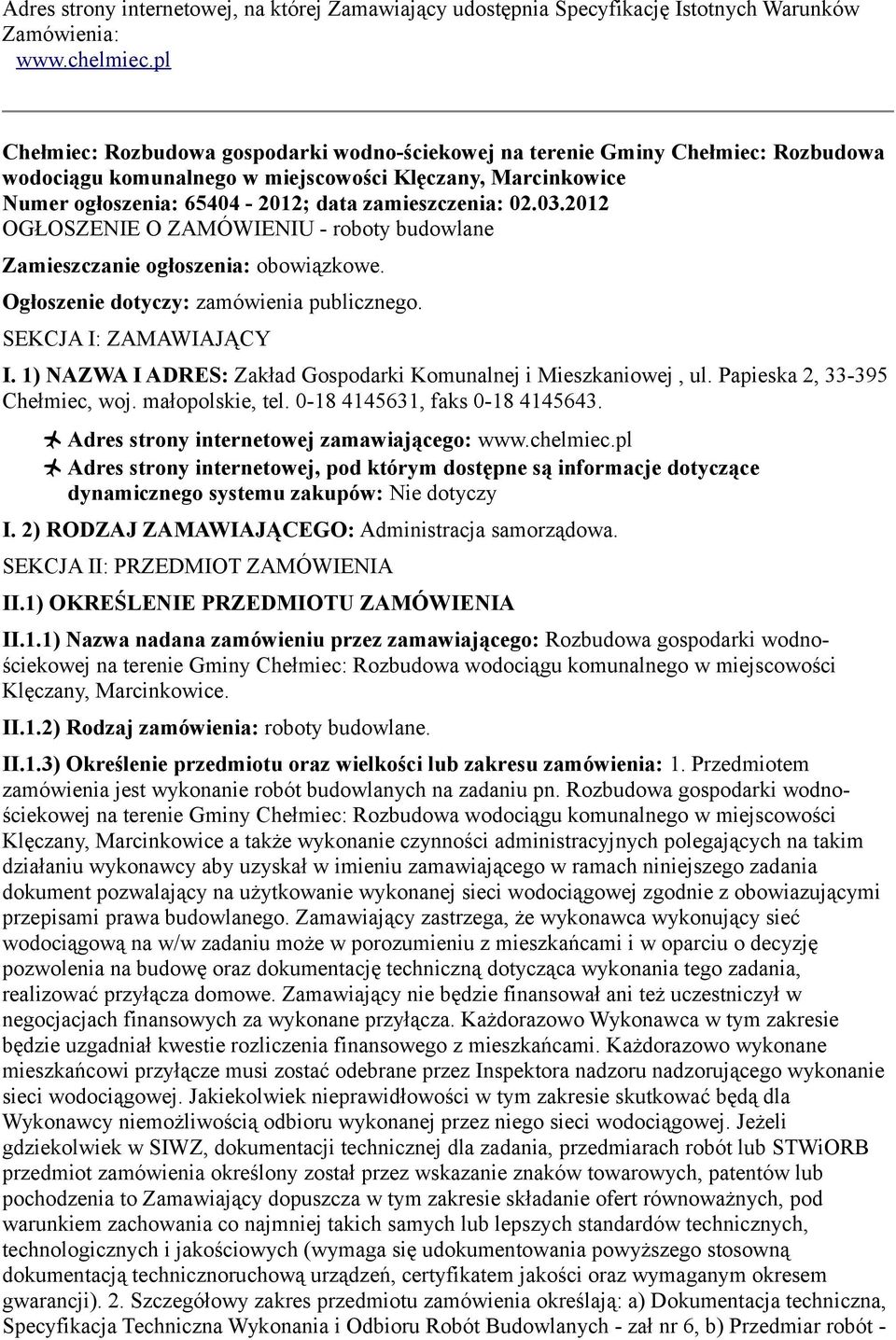 03.2012 OGŁOSZENIE O ZAMÓWIENIU - roboty budowlane Zamieszczanie ogłoszenia: obowiązkowe. Ogłoszenie dotyczy: zamówienia publicznego. SEKCJA I: ZAMAWIAJĄCY I.