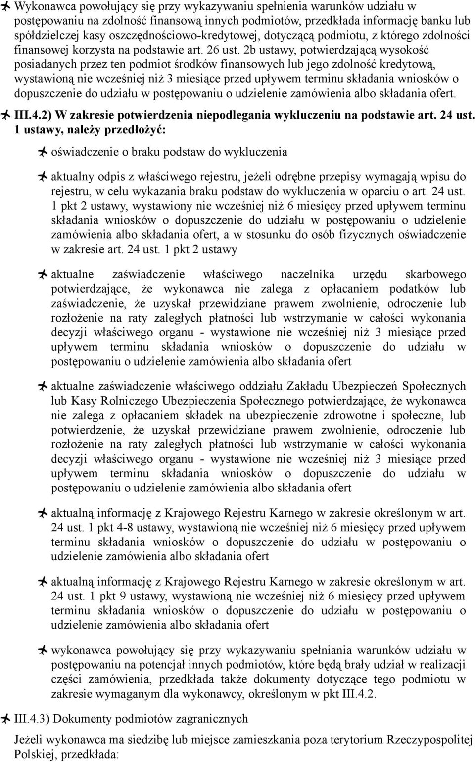 2b ustawy, potwierdzającą wysokość posiadanych przez ten podmiot środków finansowych lub jego zdolność kredytową, wystawioną nie wcześniej niż 3 miesiące przed upływem terminu składania wniosków o