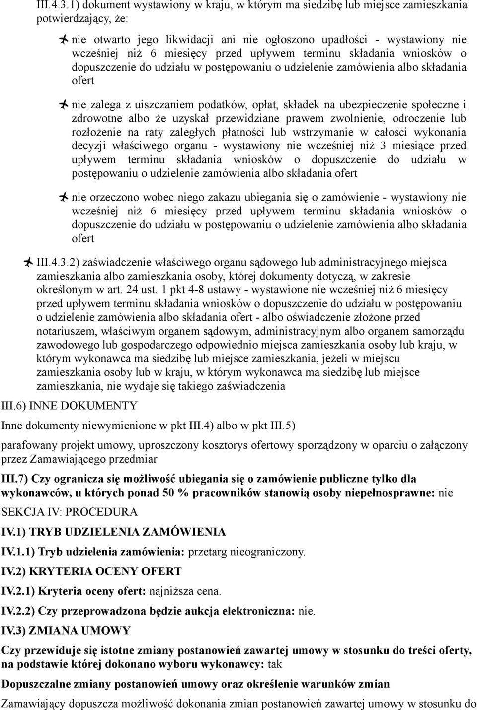 przed upływem terminu składania wniosków o dopuszczenie do udziału w postępowaniu o udzielenie zamówienia albo składania ofert nie zalega z uiszczaniem podatków, opłat, składek na ubezpieczenie