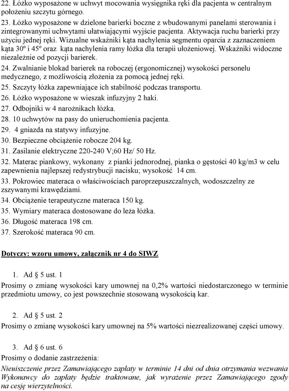 Wizualne wskaźniki kąta nachylenia segmentu oparcia z zaznaczeniem kąta 30º i 45º oraz kąta nachylenia ramy łóżka dla terapii ułożeniowej. Wskaźniki widoczne niezależnie od pozycji barierek. 24.