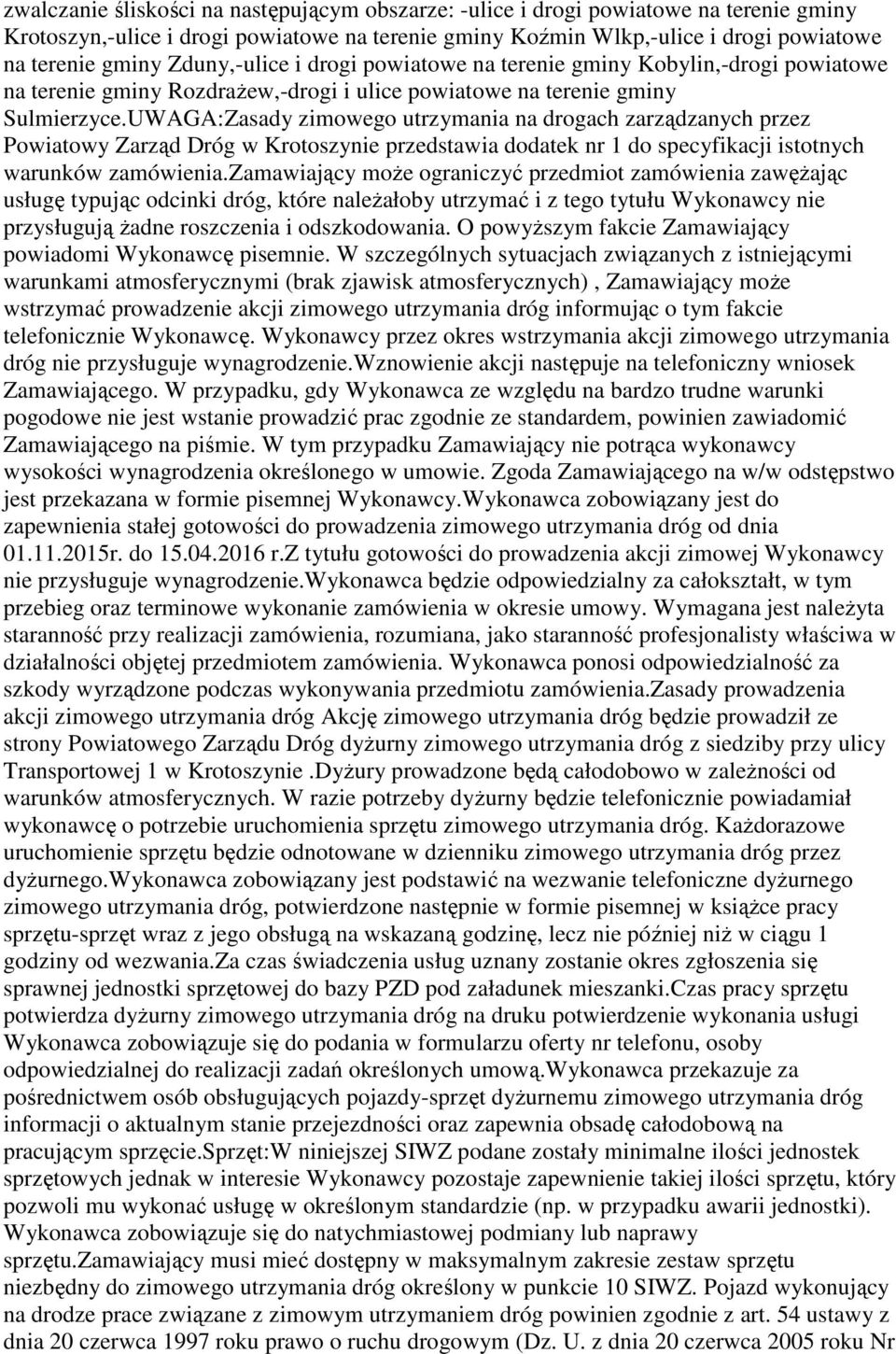 UWAGA:Zasady zimowego utrzymania na drogach zarządzanych przez Powiatowy Zarząd Dróg w Krotoszynie przedstawia dodatek nr 1 do specyfikacji istotnych warunków zamówienia.