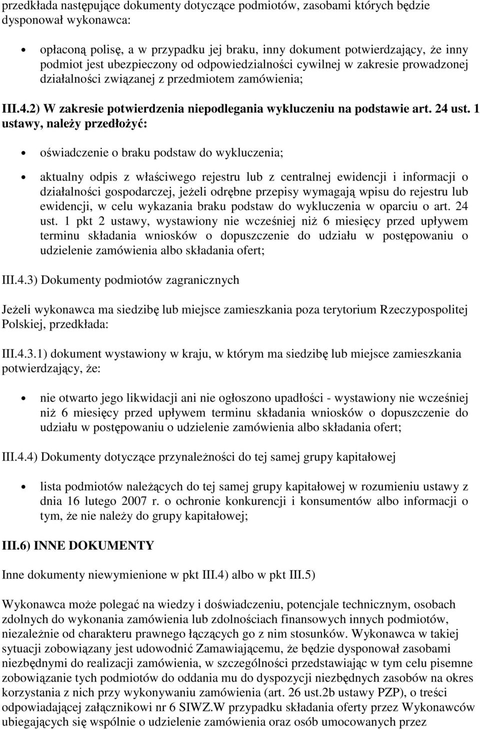 1 ustawy, należy przedłożyć: oświadczenie o braku podstaw do wykluczenia; aktualny odpis z właściwego rejestru lub z centralnej ewidencji i informacji o działalności gospodarczej, jeżeli odrębne