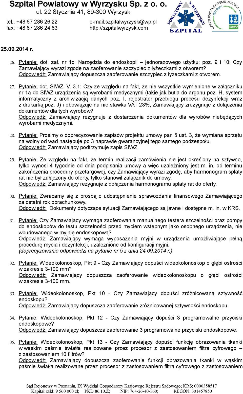 1: Czy ze względu na fakt, że nie wszystkie wymienione w załączniku nr 1a do SIWZ urządzenia są wyrobami medycznymi (takie jak butla do argonu poz. H, system informatyczny z archiwizacją danych poz.