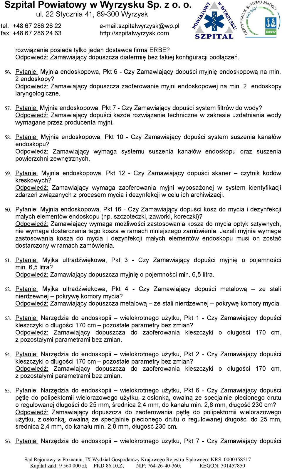 2 endoskopy laryngologiczne. 57. Pytanie: Myjnia endoskopowa, Pkt 7 - Czy Zamawiający dopuści system filtrów do wody?