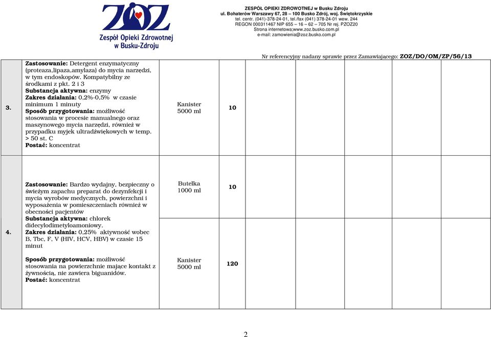 przypadku myjek ultradźwiękowych w temp. > 50 st. C Postać: koncentrat 10 4.