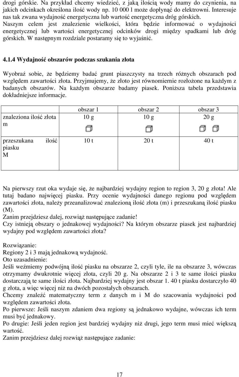 Naszym celem jest znalezienie wielkości, która będzie informować o wydajności energetycznej lub wartości energetycznej odcinków drogi między spadkami lub dróg górskich.