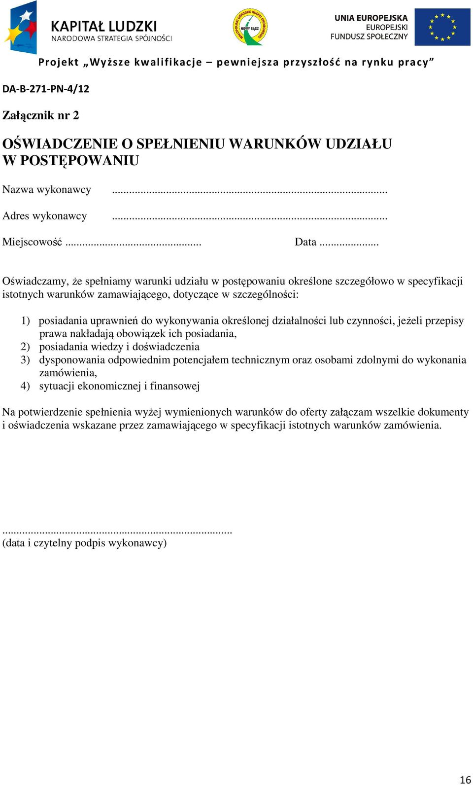 określonej działalności lub czynności, jeżeli przepisy prawa nakładają obowiązek ich posiadania, 2) posiadania wiedzy i doświadczenia 3) dysponowania odpowiednim potencjałem technicznym oraz osobami