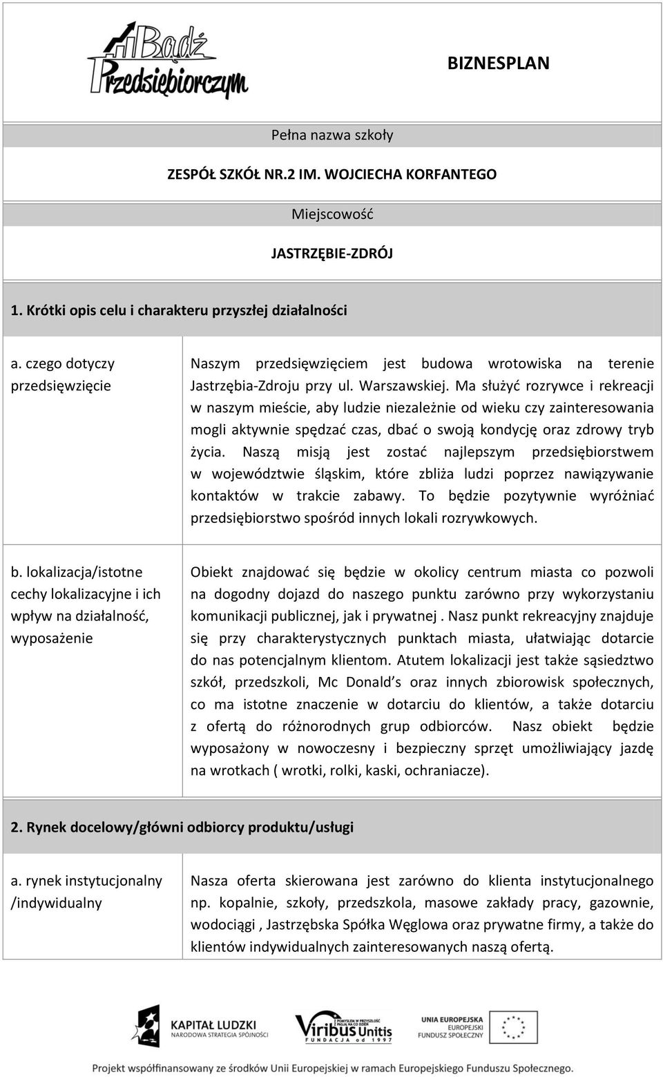 Ma służyć rozrywce i rekreacji w naszym mieście, aby ludzie niezależnie od wieku czy zainteresowania mogli aktywnie spędzać czas, dbać o swoją kondycję oraz zdrowy tryb życia.