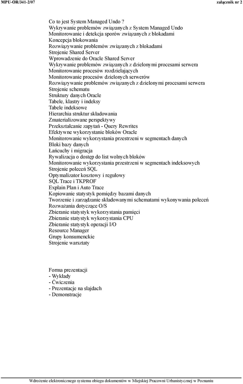 Server Wprowadzenie do Oracle Shared Server Wykrywanie problemów związanych z dzielonymi procesami serwera Monitorowanie procesów rozdzielających Monitorowanie procesów dzielonych serwerów