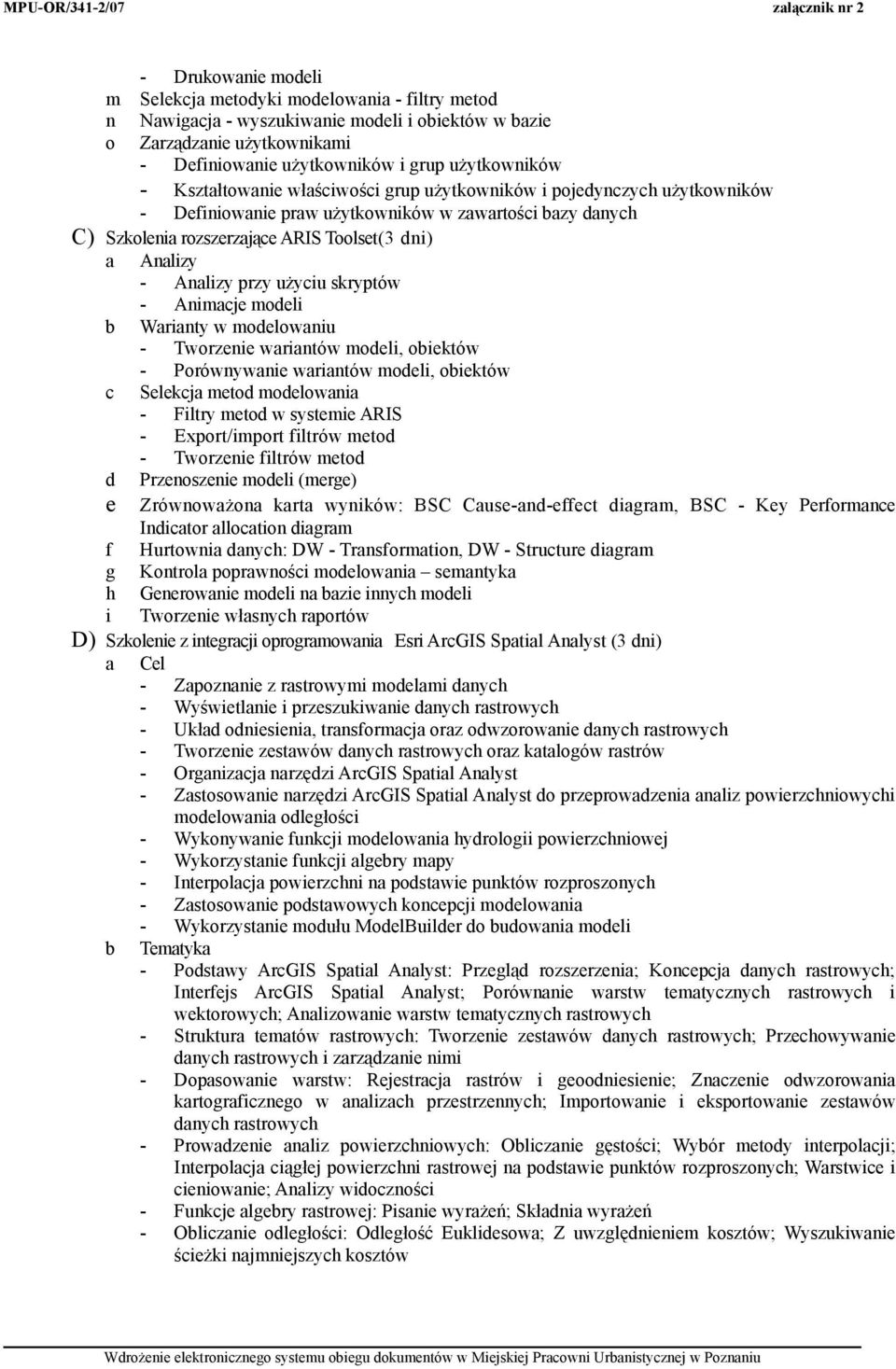 przy użyciu skryptów - Animacje modeli b Warianty w modelowaniu - Tworzenie wariantów modeli, obiektów - Porównywanie wariantów modeli, obiektów c Selekcja metod modelowania - Filtry metod w systemie