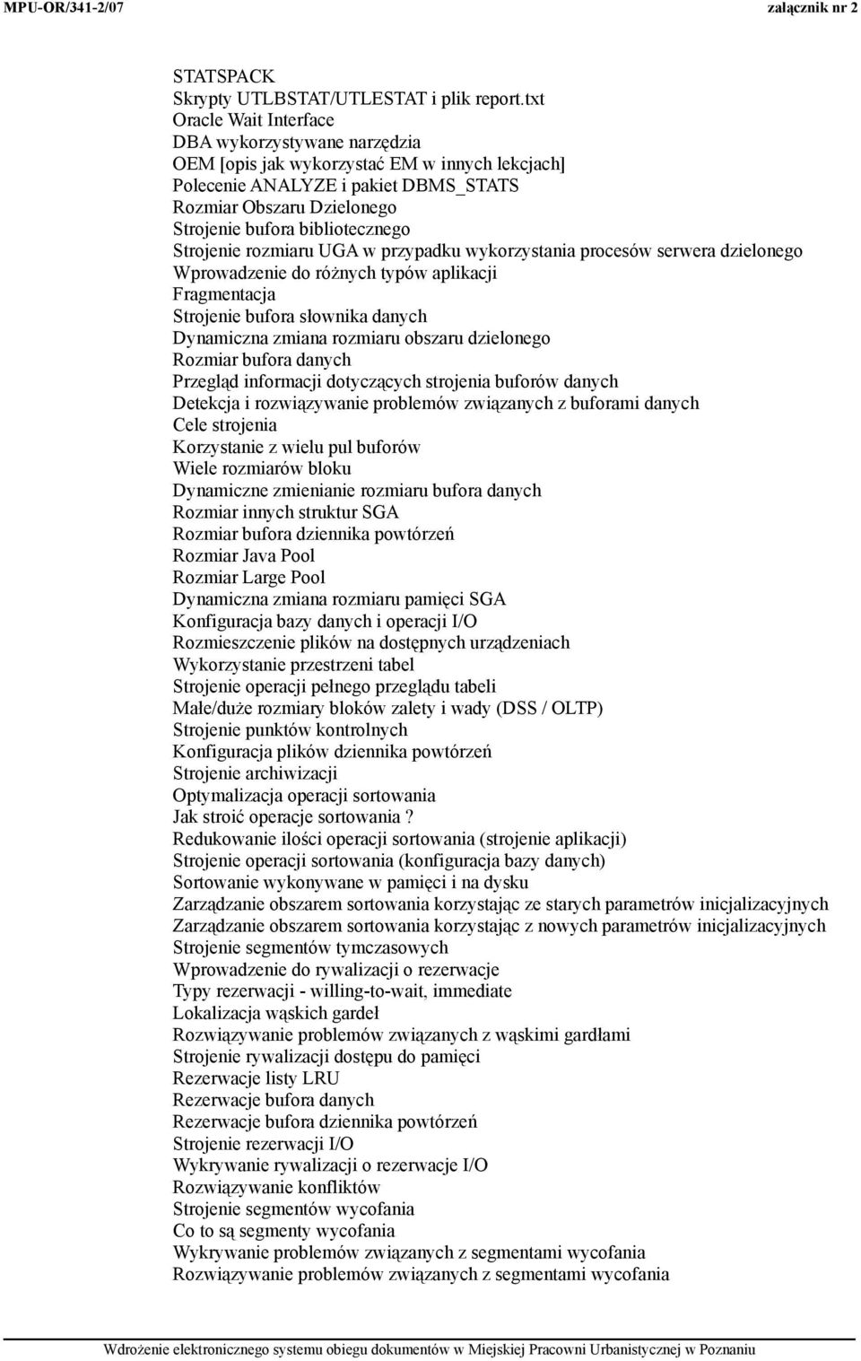 Strojenie rozmiaru UGA w przypadku wykorzystania procesów serwera dzielonego Wprowadzenie do różnych typów aplikacji Fragmentacja Strojenie bufora słownika danych Dynamiczna zmiana rozmiaru obszaru