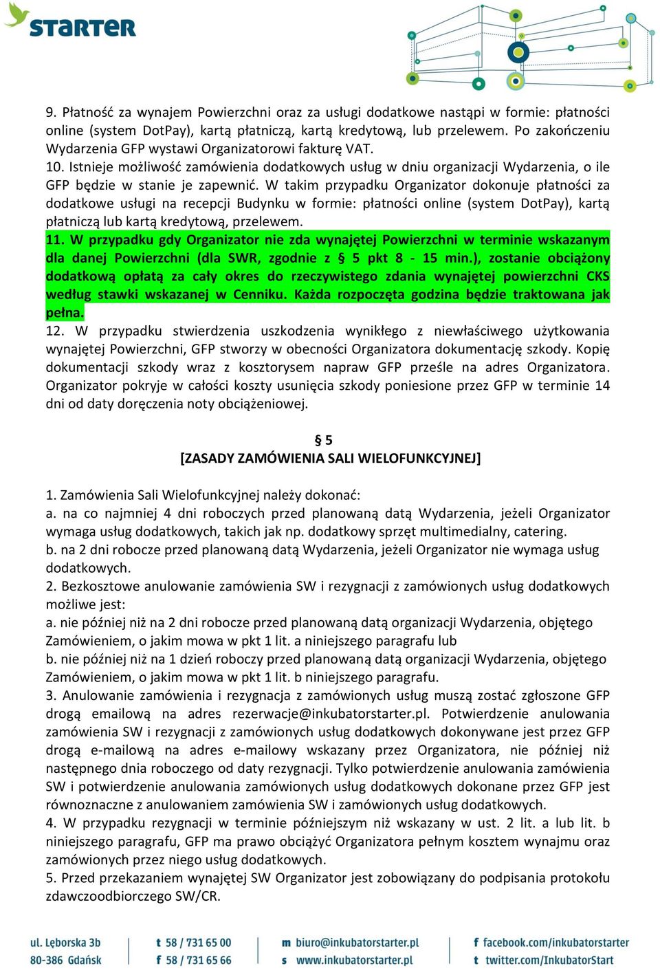 W takim przypadku Organizator dokonuje płatności za dodatkowe usługi na recepcji Budynku w formie: płatności online (system DotPay), kartą płatniczą lub kartą kredytową, przelewem. 11.