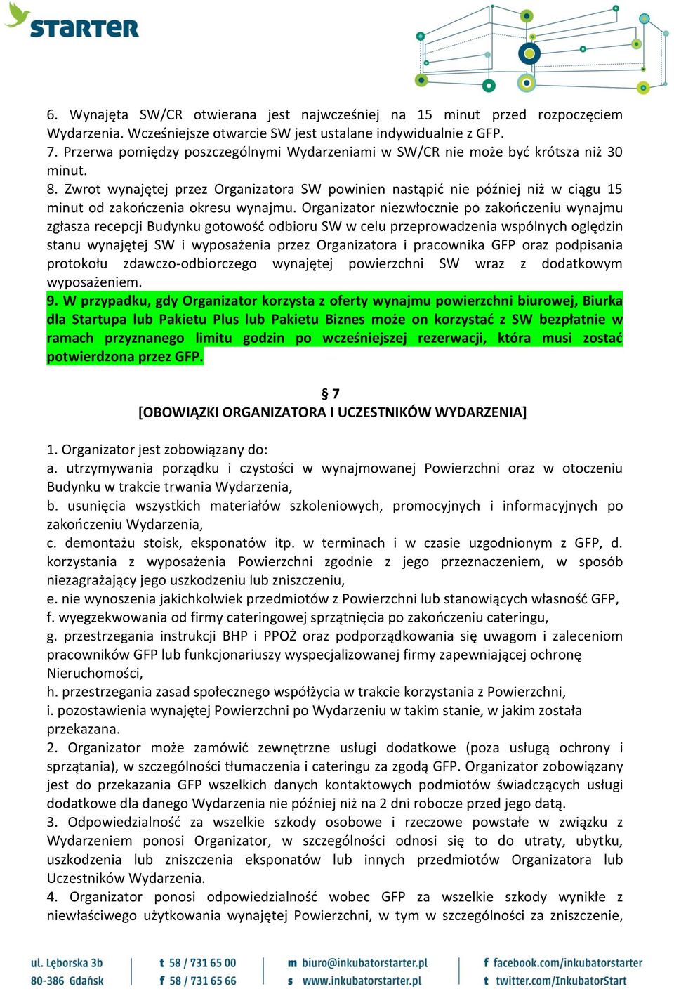 Zwrot wynajętej przez Organizatora SW powinien nastąpić nie później niż w ciągu 15 minut od zakończenia okresu wynajmu.