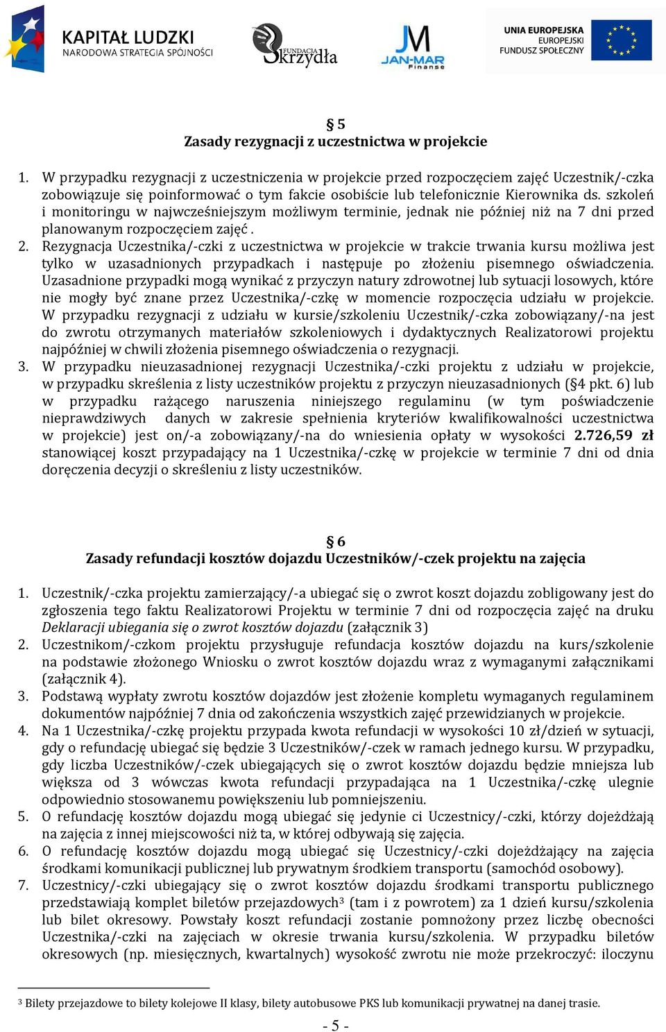 szkoleń i monitoringu w najwcześniejszym możliwym terminie, jednak nie później niż na 7 dni przed planowanym rozpoczęciem zajęć. 2.