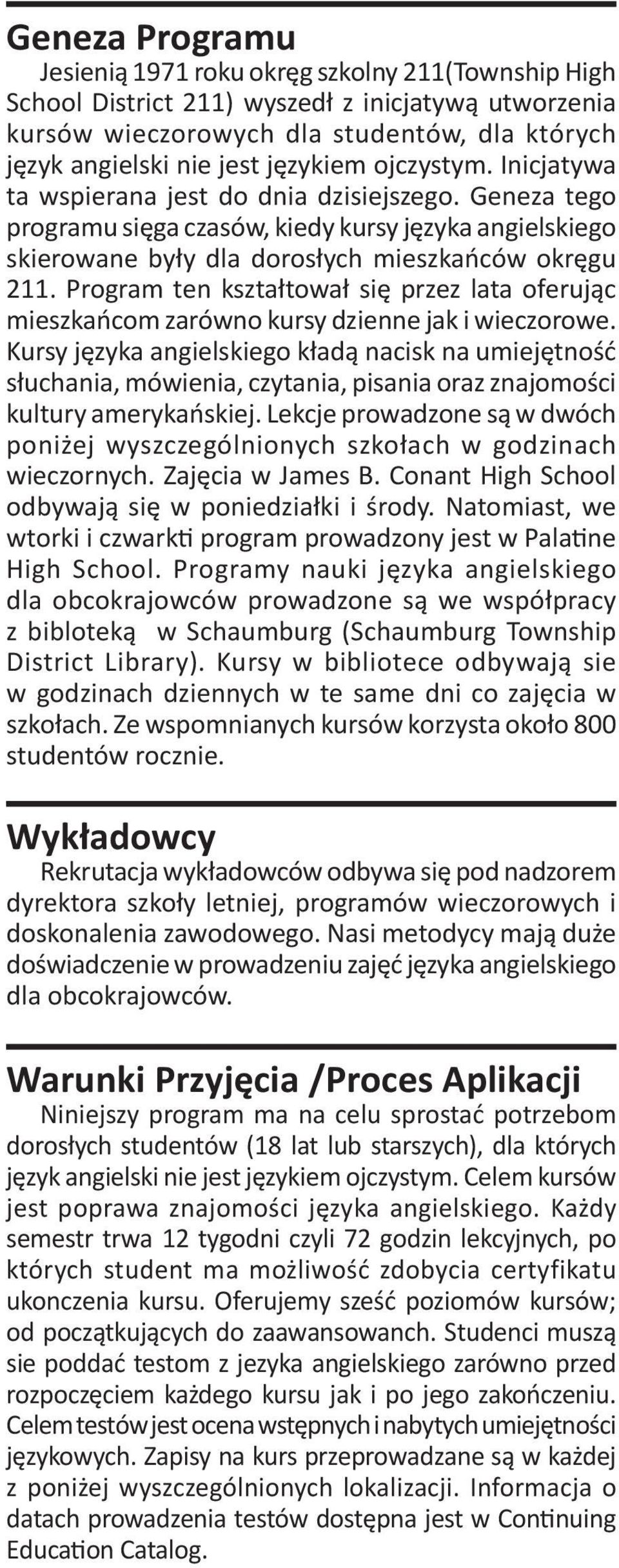 Program ten kształtował się przez lata oferując mieszkańcom zarówno kursy dzienne jak i wieczorowe.