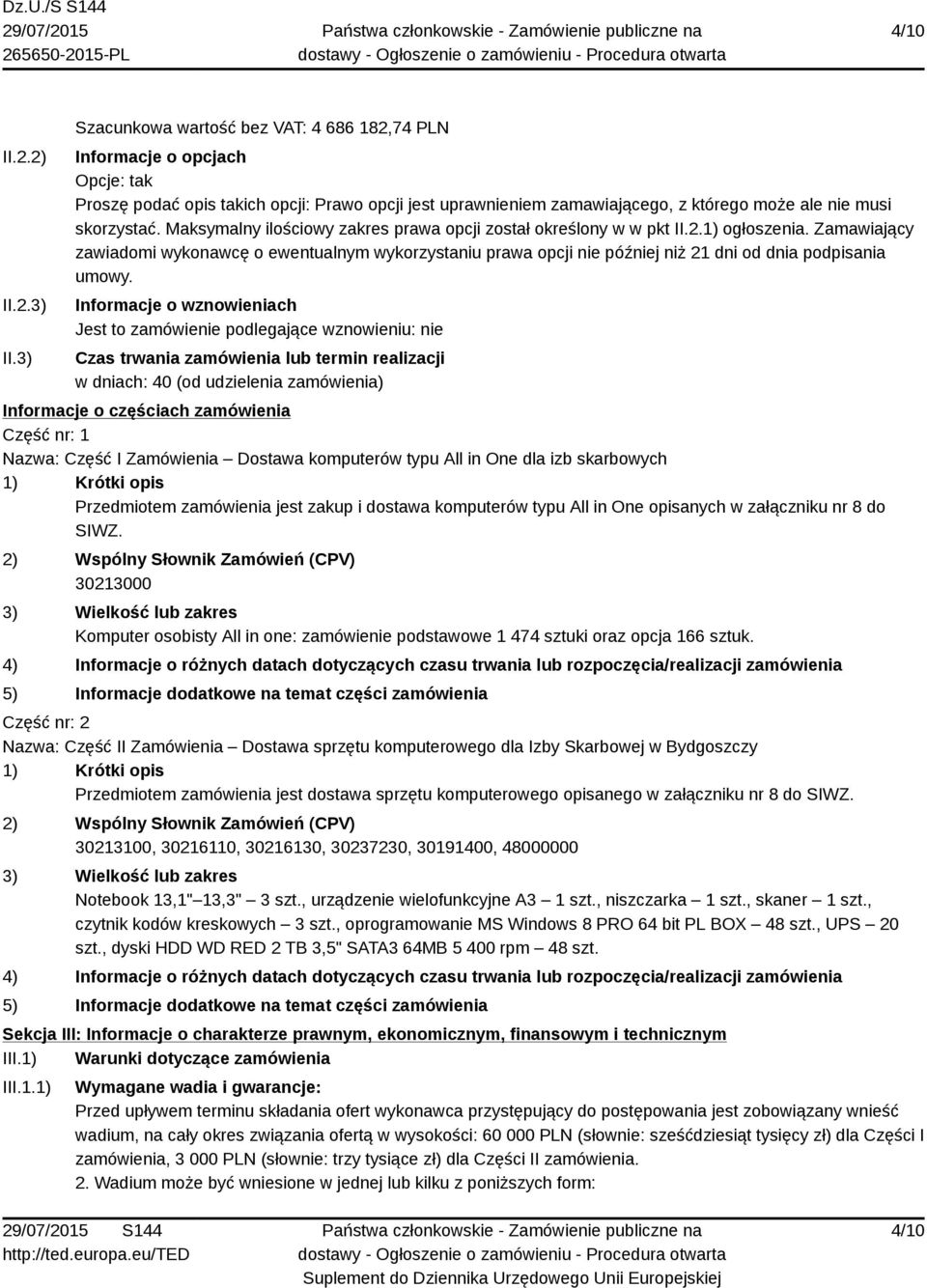 Maksymalny ilościowy zakres prawa opcji został określony w w pkt II.2.1) ogłoszenia.