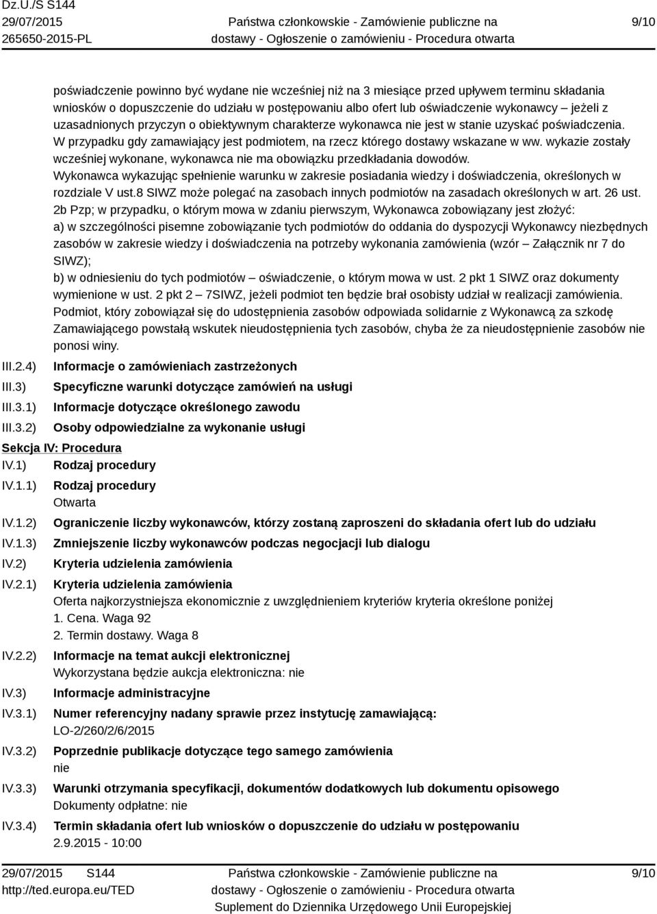 1) 2) poświadczenie powinno być wydane nie wcześniej niż na 3 miesiące przed upływem terminu składania wniosków o dopuszczenie do udziału w postępowaniu albo ofert lub oświadczenie wykonawcy jeżeli z