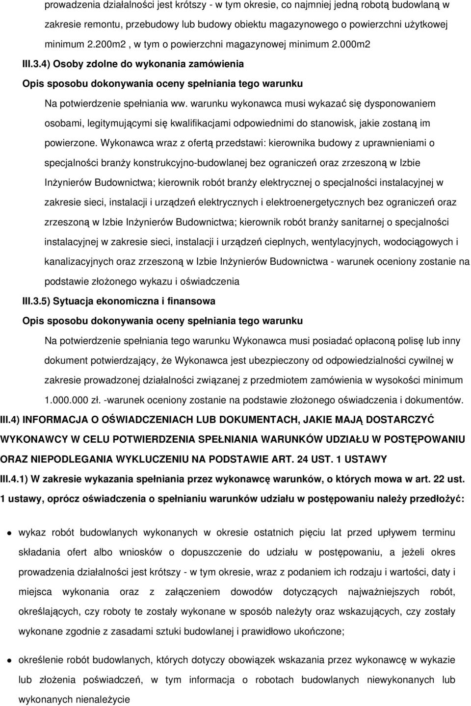 warunku wykonawca musi wykazać się dysponowaniem osobami, legitymującymi się kwalifikacjami odpowiednimi do stanowisk, jakie zostaną im powierzone.