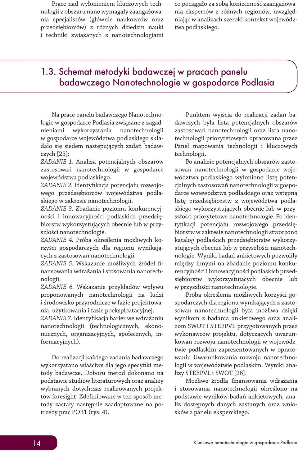 Schemat metodyki badawczej w pracach panelu badawczego Nanotechnologie w gospodarce Podlasia Na prace panelu badawczego Nanotechnologie w gospodarce Podlasia związane z zagadnieniami wykorzystania