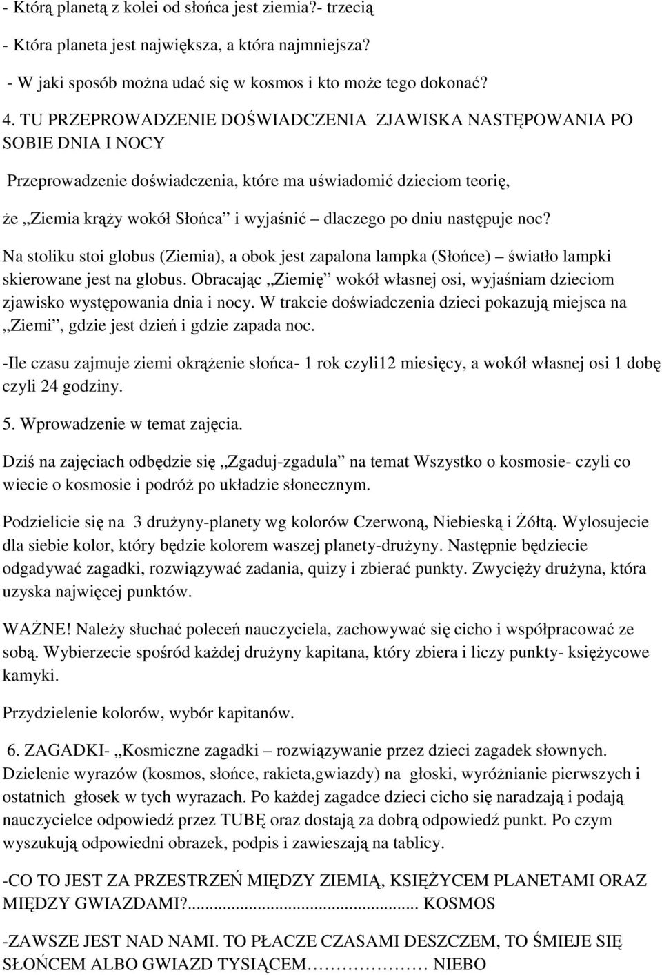 dniu następuje noc? Na stoliku stoi globus (Ziemia), a obok jest zapalona lampka (Słońce) światło lampki skierowane jest na globus.