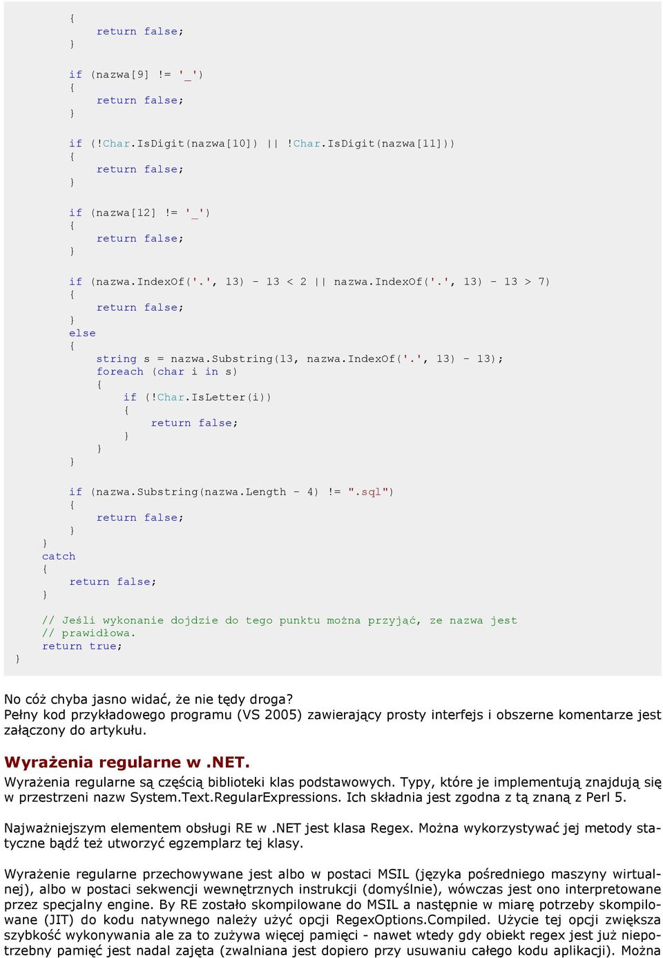 sql") catch // Jeśli wykonanie dojdzie do tego punktu można przyjąć, ze nazwa jest // prawidłowa. return true; No cóż chyba jasno widać, że nie tędy droga?