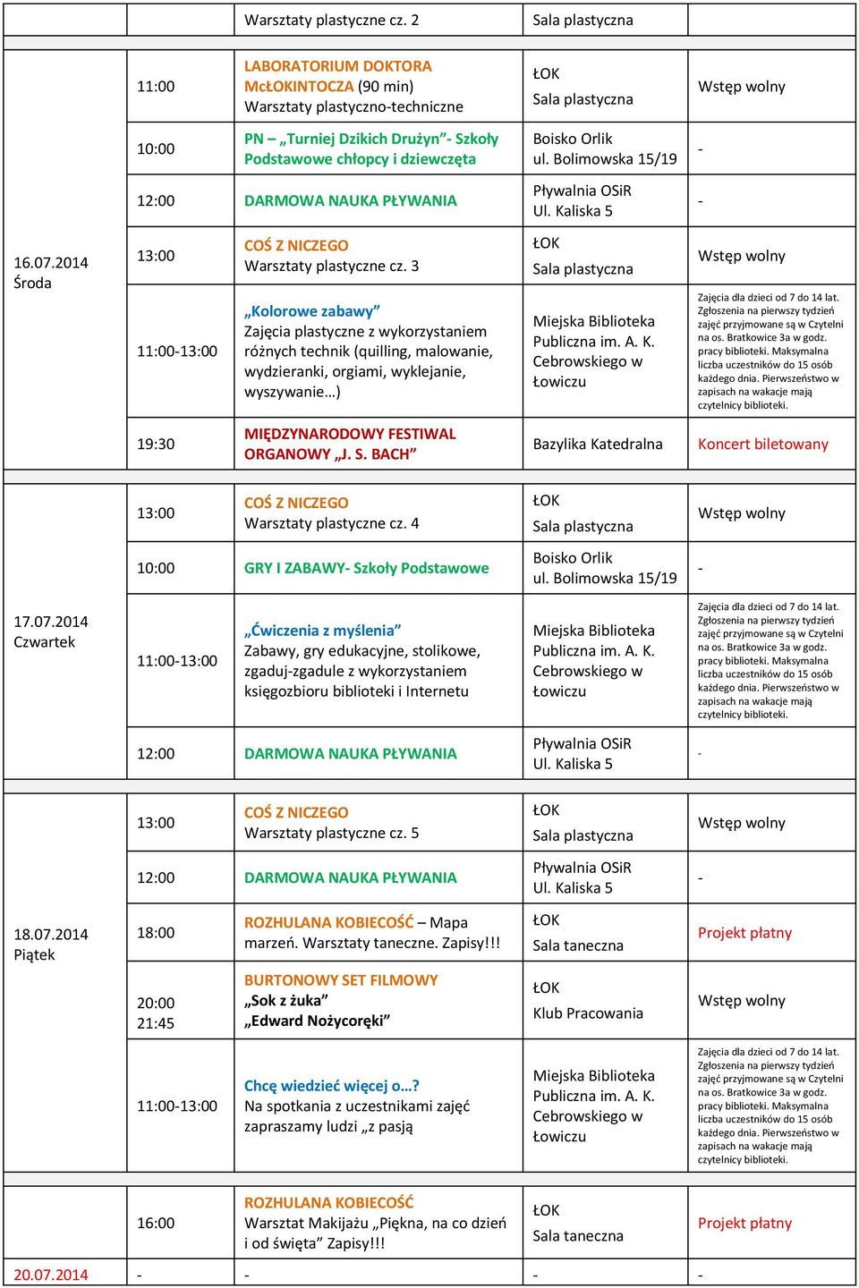 2014 zgadujzgadule z wykorzystaniem COŚ Z NICZEGO Warsztaty plastyczne cz. 5 18.07.2014 18:00 ROZHULANA KOBIECOŚĆ Mapa marzeń. Warsztaty taneczne. Zapisy!