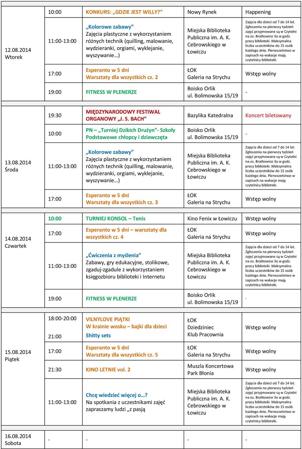 3 Galeria na Strychu TURNIEJ KONSOL Tenis Kino Fenix w 14.08.2014 17:00 Esperanto w 5 dni warsztaty dla wszystkich cz.