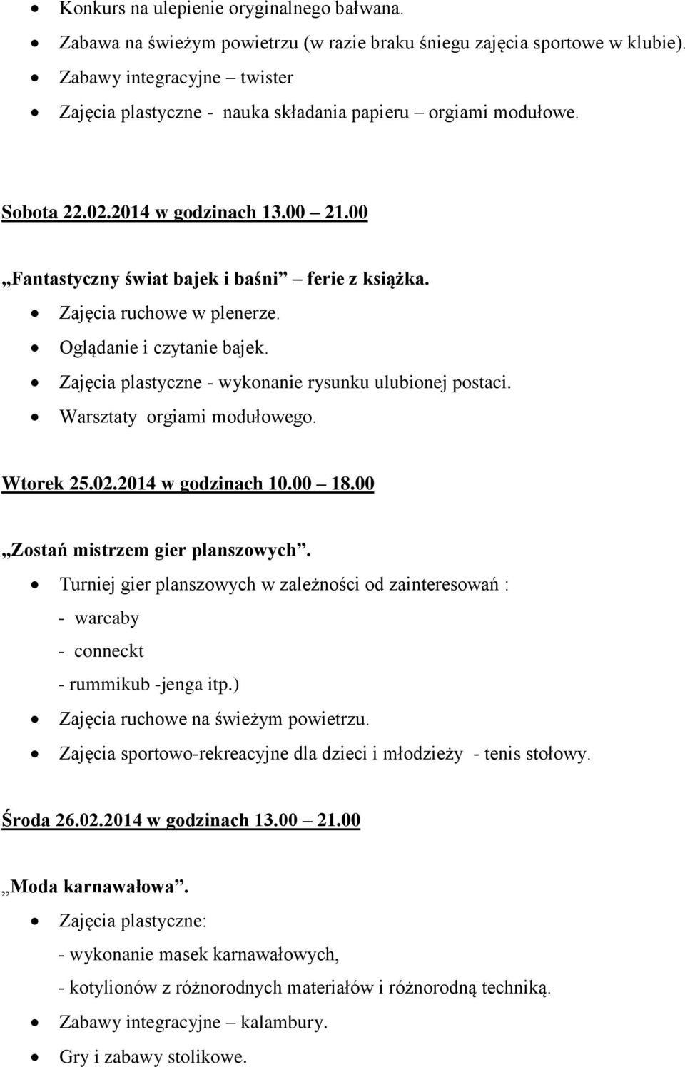 Zajęcia ruchowe w plenerze. Oglądanie i czytanie bajek. Zajęcia plastyczne - wykonanie rysunku ulubionej postaci. Warsztaty orgiami modułowego. Wtorek 25.02.2014 w godzinach 10.00 18.