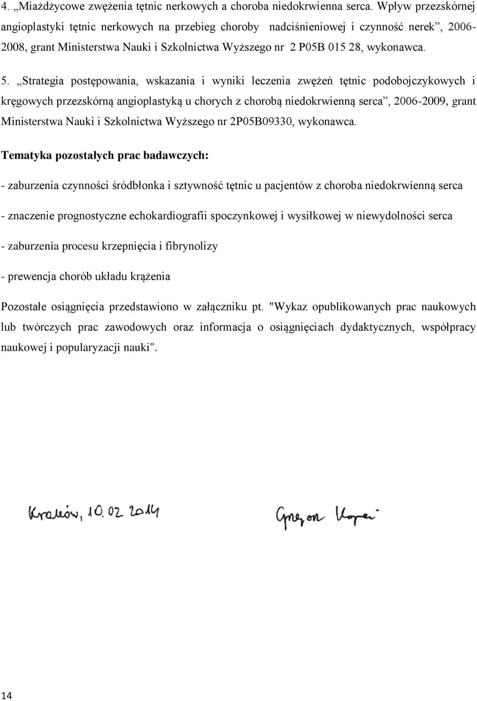 Strategia postępowania, wskazania i wyniki leczenia zwężeń tętnic podobojczykowych i kręgowych przezskórną angioplastyką u chorych z chorobą niedokrwienną serca, 2006-2009, grant Ministerstwa Nauki i