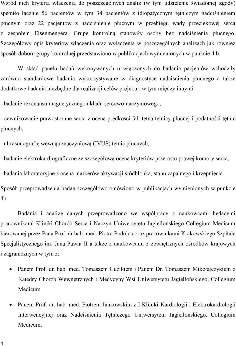 Szczegółowy opis kryteriów włączenia oraz wyłączenia w poszczególnych analizach jak również sposób doboru grupy kontrolnej przedstawiono w publikacjach wymienionych w punkcie 4 b.