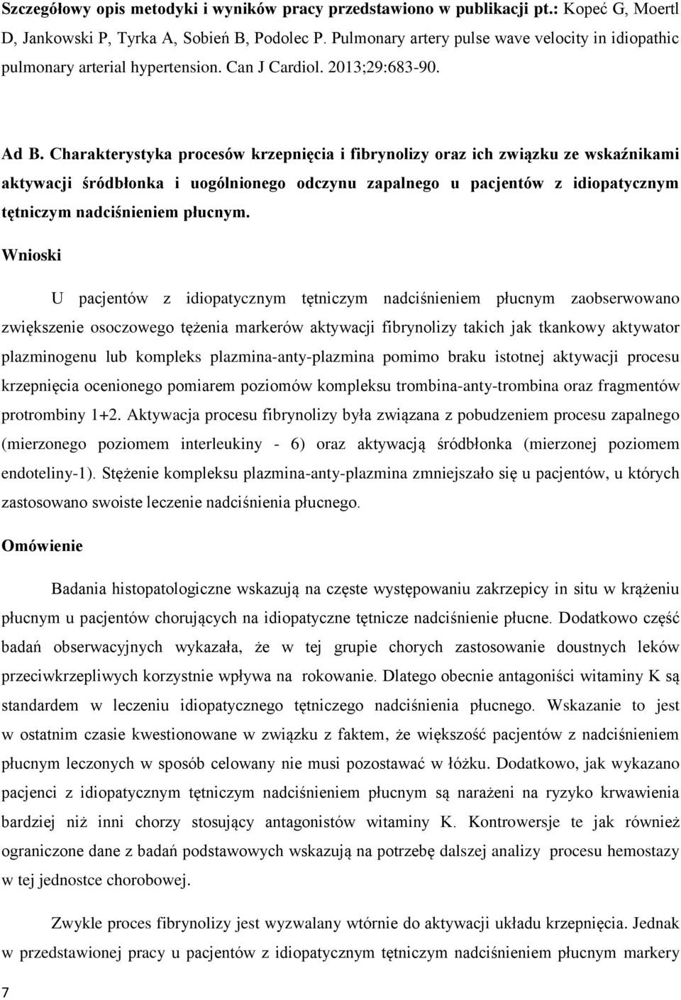 Charakterystyka procesów krzepnięcia i fibrynolizy oraz ich związku ze wskaźnikami aktywacji śródbłonka i uogólnionego odczynu zapalnego u pacjentów z idiopatycznym tętniczym nadciśnieniem płucnym.