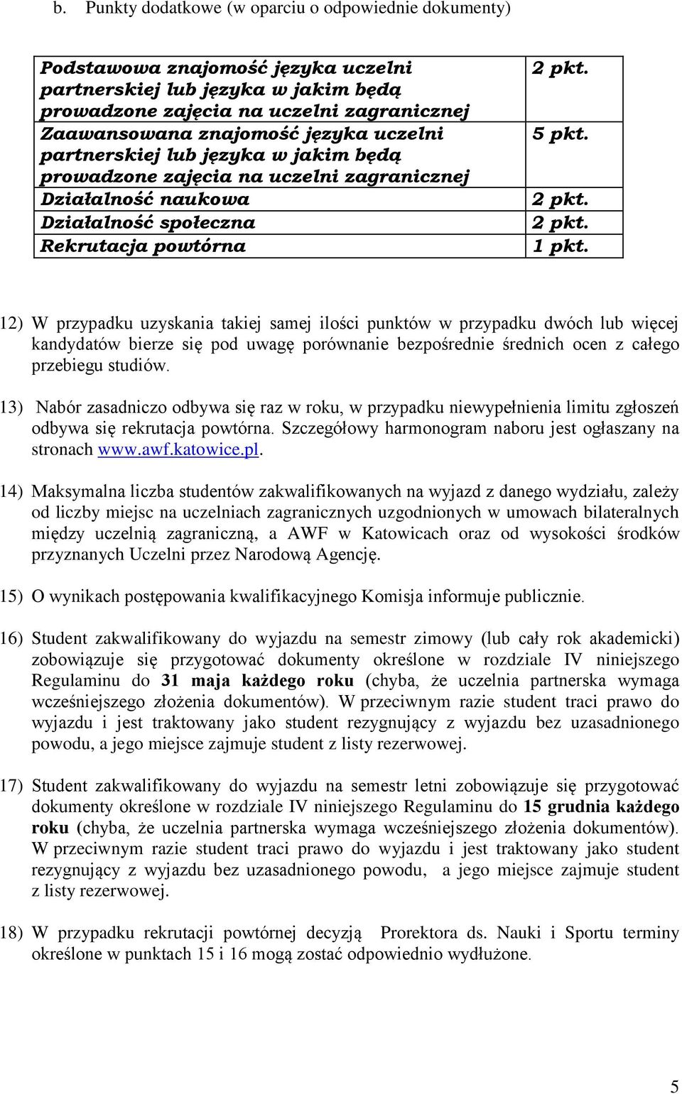 12) W przypadku uzyskania takiej samej ilości punktów w przypadku dwóch lub więcej kandydatów bierze się pod uwagę porównanie bezpośrednie średnich ocen z całego przebiegu studiów.