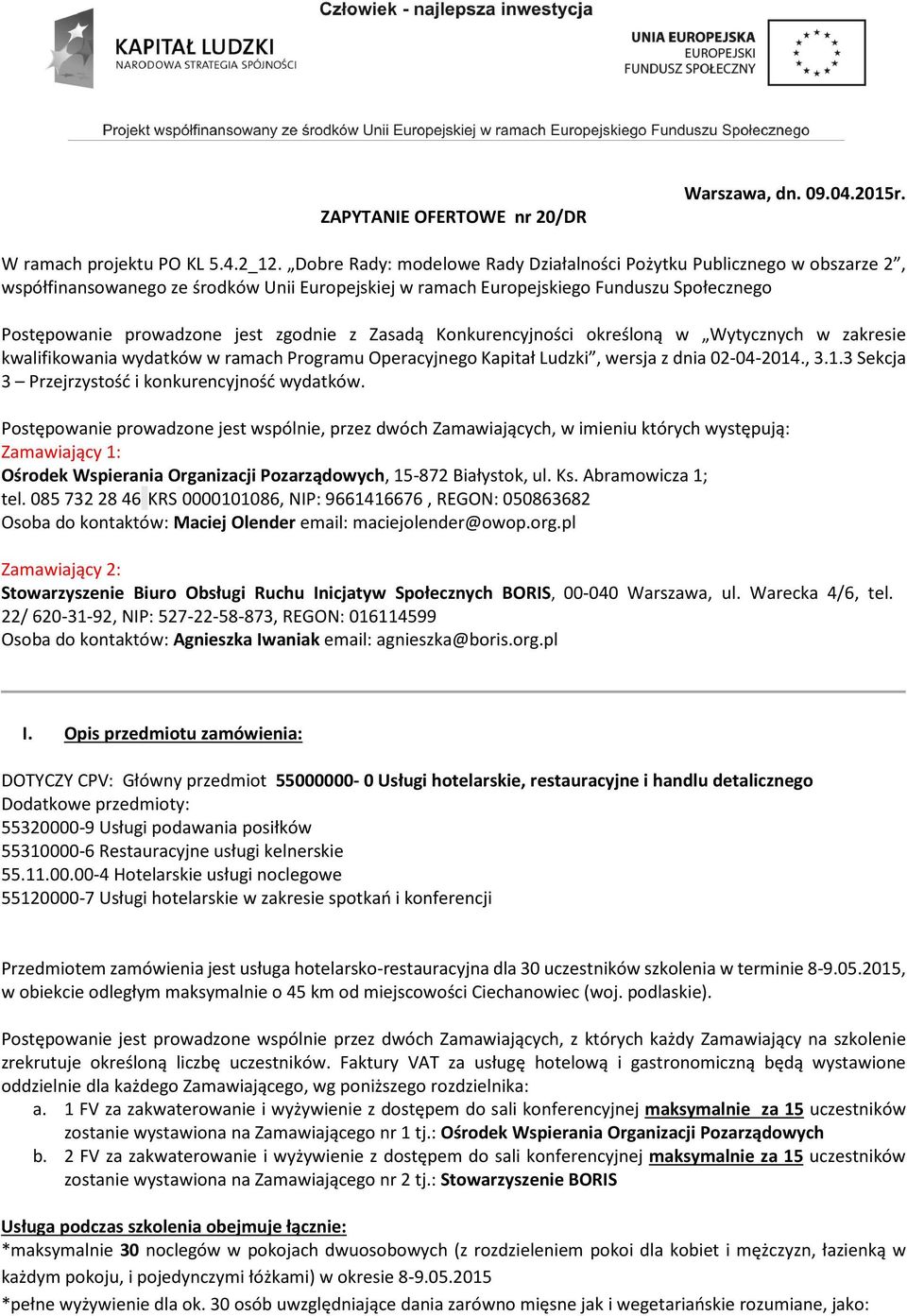 zgodnie z Zasadą Konkurencyjności określoną w Wytycznych w zakresie kwalifikowania wydatków w ramach Programu Operacyjnego Kapitał Ludzki, wersja z dnia 02-04-2014