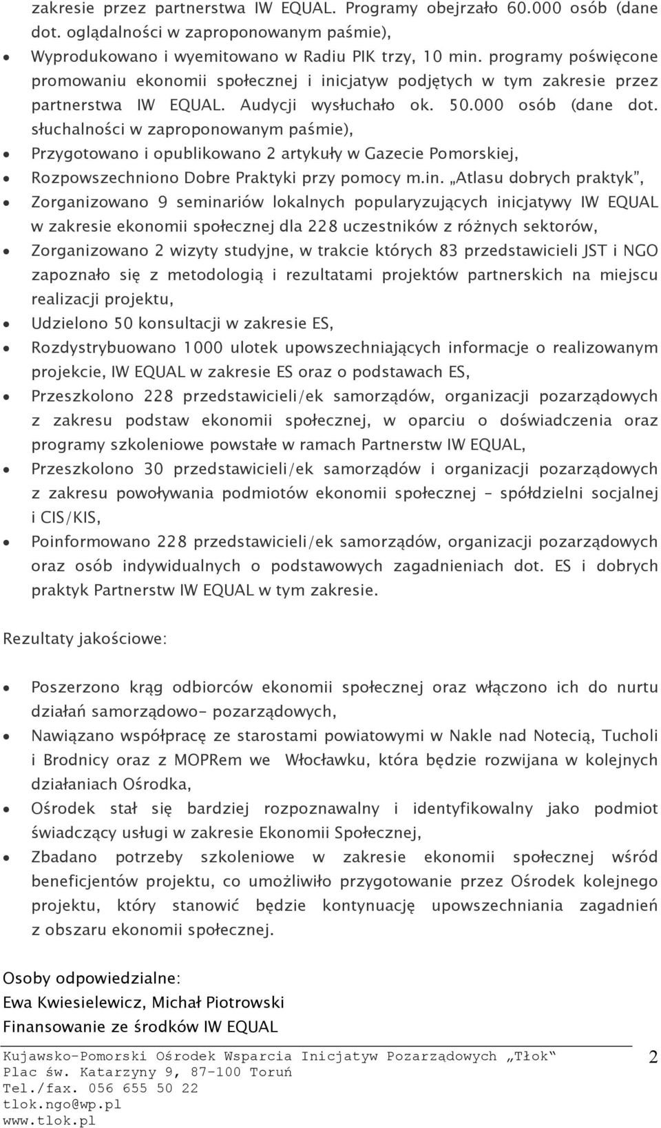 słuchalności w zaproponowanym paśmie), Przygotowano i opublikowano 2 artykuły w Gazecie Pomorskiej, Rozpowszechniono Dobre Praktyki przy pomocy m.in.