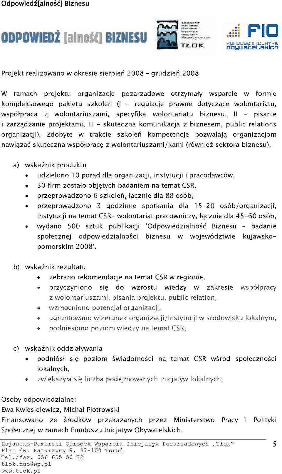 Zdobyte w trakcie szkoleń kompetencje pozwalają organizacjom nawiązać skuteczną współpracę z wolontariuszami/kami (również sektora biznesu).