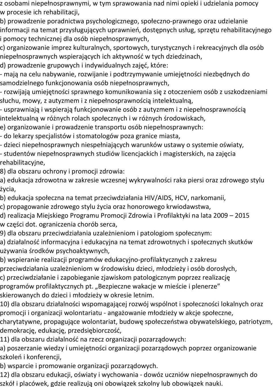 turystycznych i rekreacyjnych dla osób niepełnosprawnych wspierających ich aktywność w tych dziedzinach, d) prowadzenie grupowych i indywidualnych zajęć, które: - mają na celu nabywanie, rozwijanie i