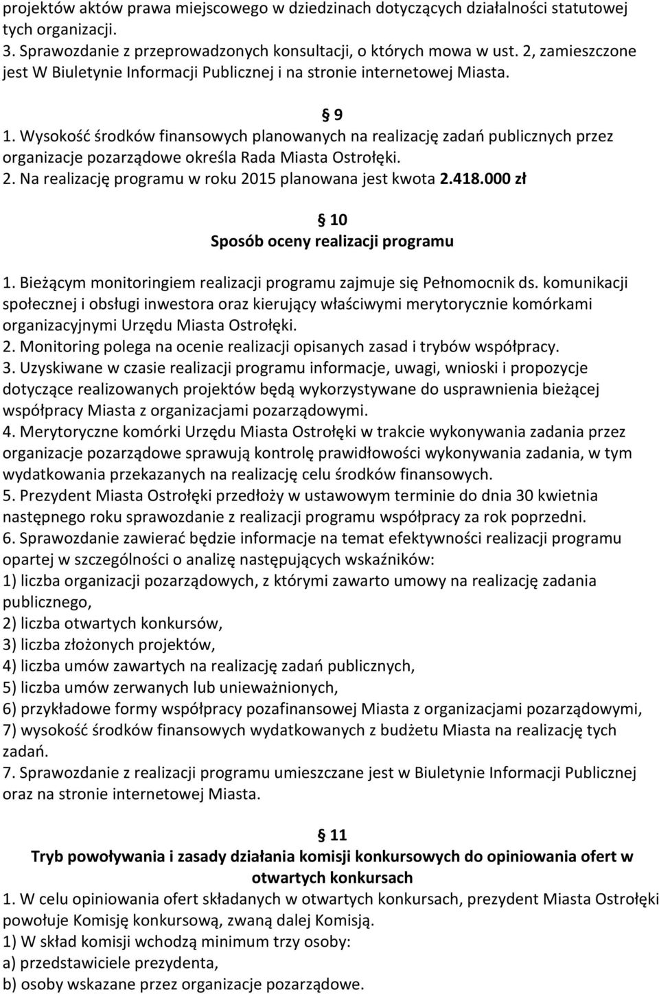 Wysokość środków finansowych planowanych na realizację zadań publicznych przez organizacje pozarządowe określa Rada Miasta Ostrołęki. 2. Na realizację programu w roku 2015 planowana jest kwota 2.418.