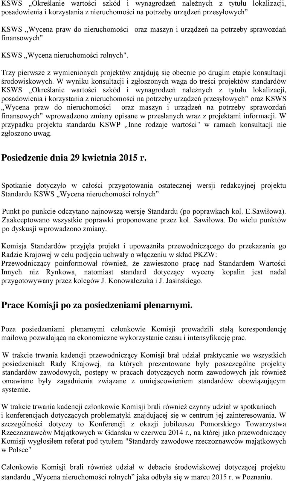 W wyniku konsultacji i zgłoszonych waga do treści projektów standardów KSWS Określanie wartości szkód i wynagrodzeń należnych z tytułu lokalizacji, posadowienia i korzystania z nieruchomości na