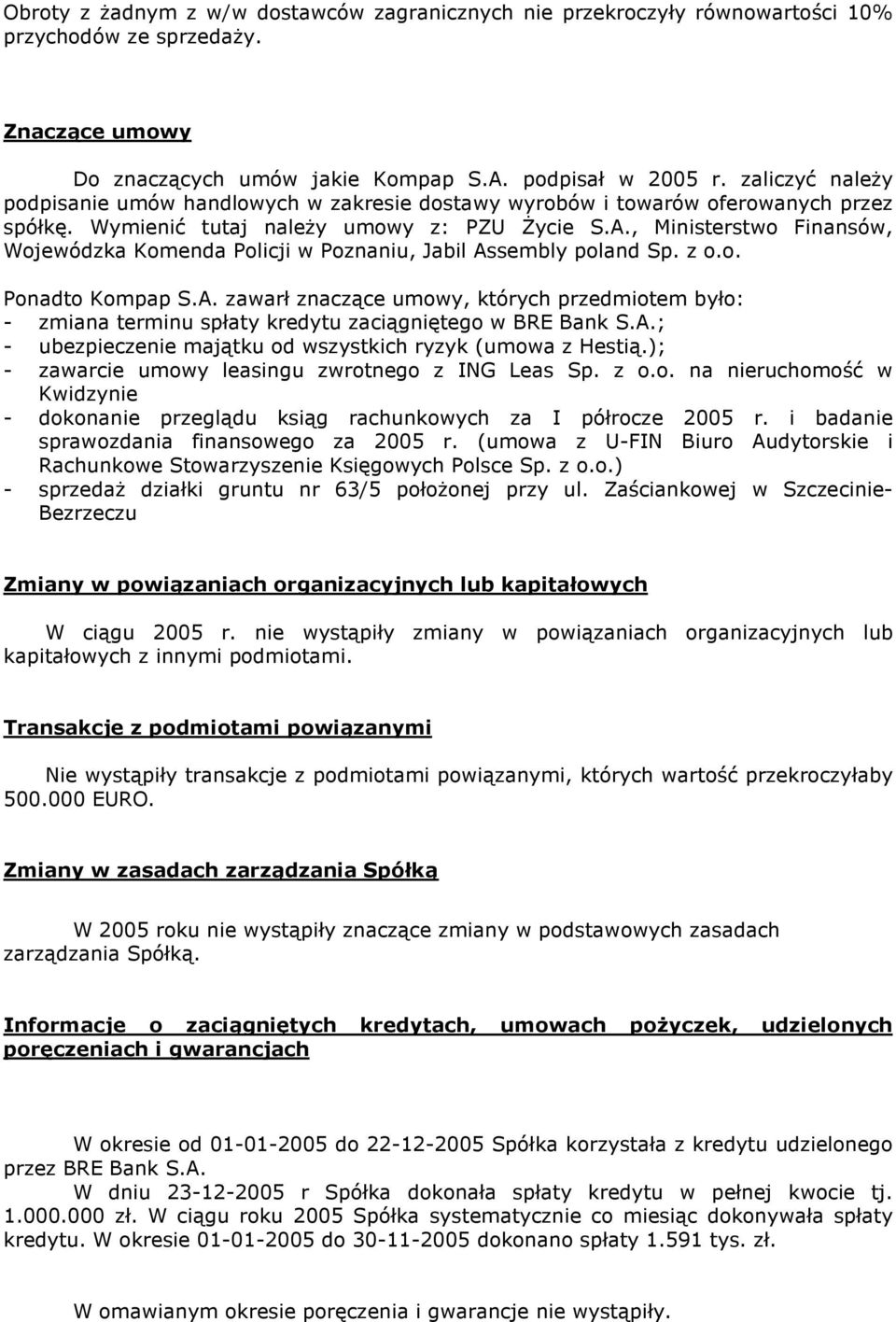 , Ministerstwo Finansów, Wojewódzka Komenda Policji w Poznaniu, Jabil Assembly poland Sp. z o.o. Ponadto Kompap S.A. zawarł znaczące umowy, których przedmiotem było: - zmiana terminu spłaty kredytu zaciągniętego w BRE Bank S.